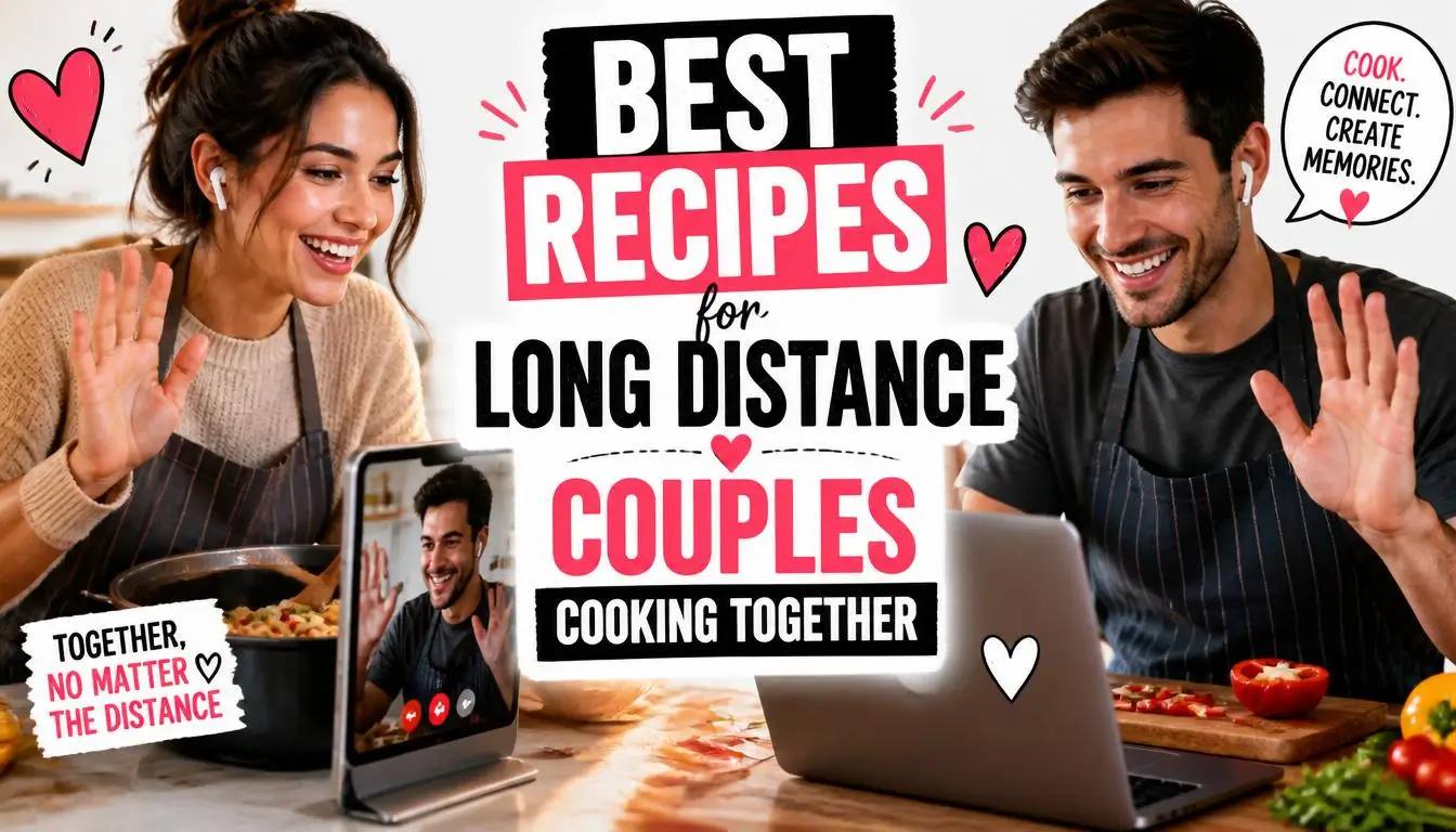 Best Recipes for Long Distance Couples Cooking Together